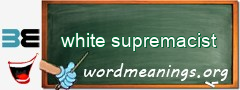 WordMeaning blackboard for white supremacist